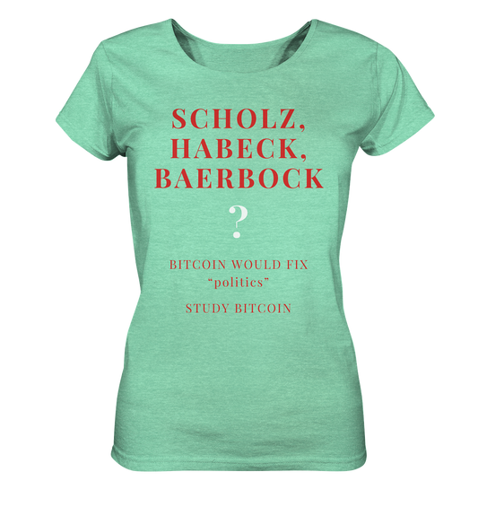 SCHOLZ, HABECK, BAERBOCK ? BITCOIN WOULD FIX "politics" - STUDY BITCOIN (Ladies Collection 21% Rabatt bis zum Halving 2024)   - Ladies Organic Shirt (meliert)