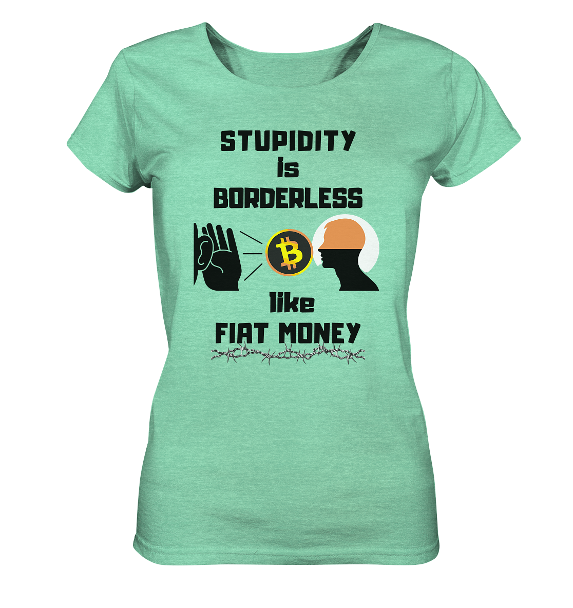 STUPIDITY is BORDERLESS like FIAT MONEY (Flüstern - BTC - Lauschen-Grafik) # Ladies Collection 21% Rabatt bis zum Halving 2024 - Ladies Organic Shirt (meliert)