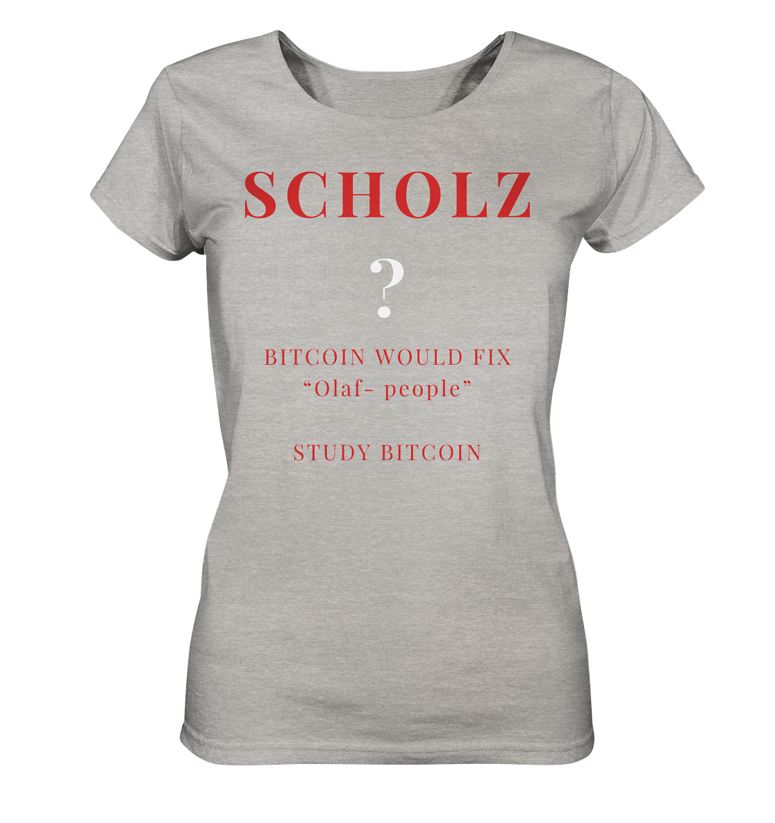 SCHOLZ ? BITCOIN WOULD FIX "Olaf people" STUDY BITCOIN - (Ladies Collection 21% Rabatt bis zum Halving 2024) - Ladies Organic Shirt (meliert)