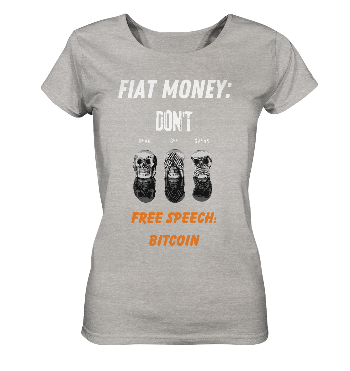 FIAT MONEY: DON´T HEAR, SEE, SPEAK - FREE SPEECH: BITCOIN (orange) (Ladies Collection 21% Rabatt bis zum Halving 2024) - Ladies Organic Shirt (meliert)