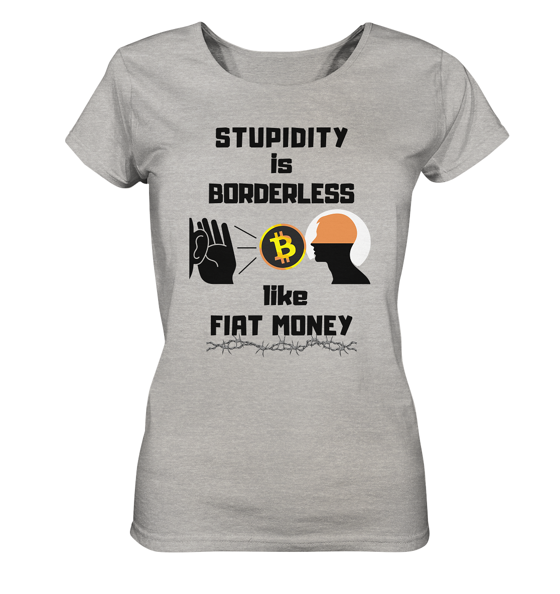 STUPIDITY is BORDERLESS like FIAT MONEY (Flüstern - BTC - Lauschen-Grafik) # Ladies Collection 21% Rabatt bis zum Halving 2024 - Ladies Organic Shirt (meliert)