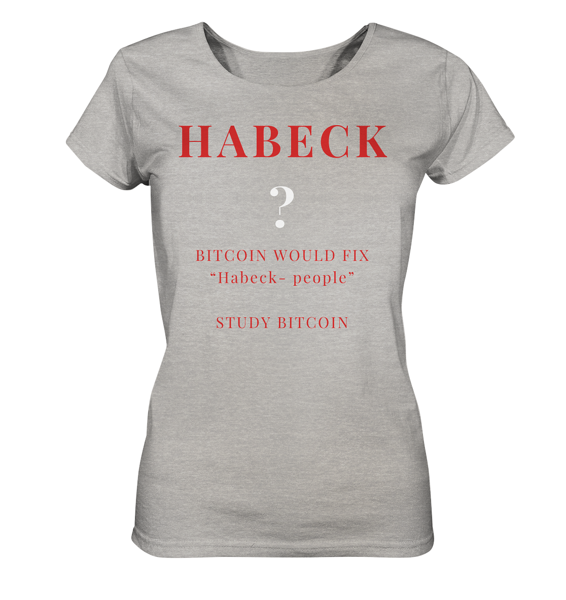HABECK ? BITCOIN WOULD FIX "Habeck people" STUDY BITCOIN - (Ladies Collection 21% Rabatt bis zum Halving 2024) Kopie - Ladies Organic Shirt (meliert)