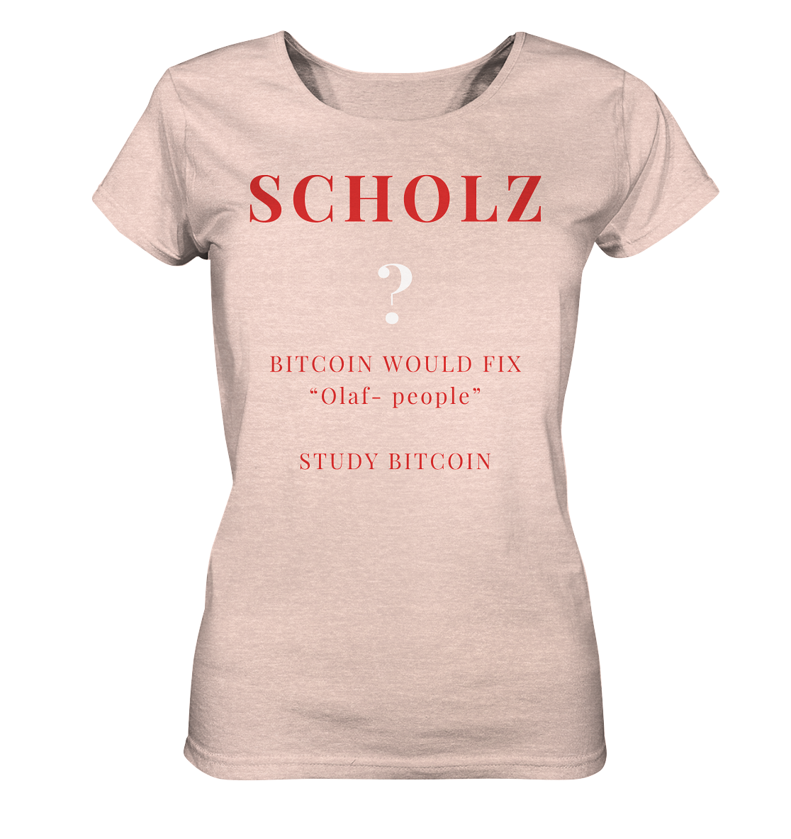 SCHOLZ ? BITCOIN WOULD FIX "Olaf people" STUDY BITCOIN - (Ladies Collection 21% Rabatt bis zum Halving 2024) - Ladies Organic Shirt (meliert)