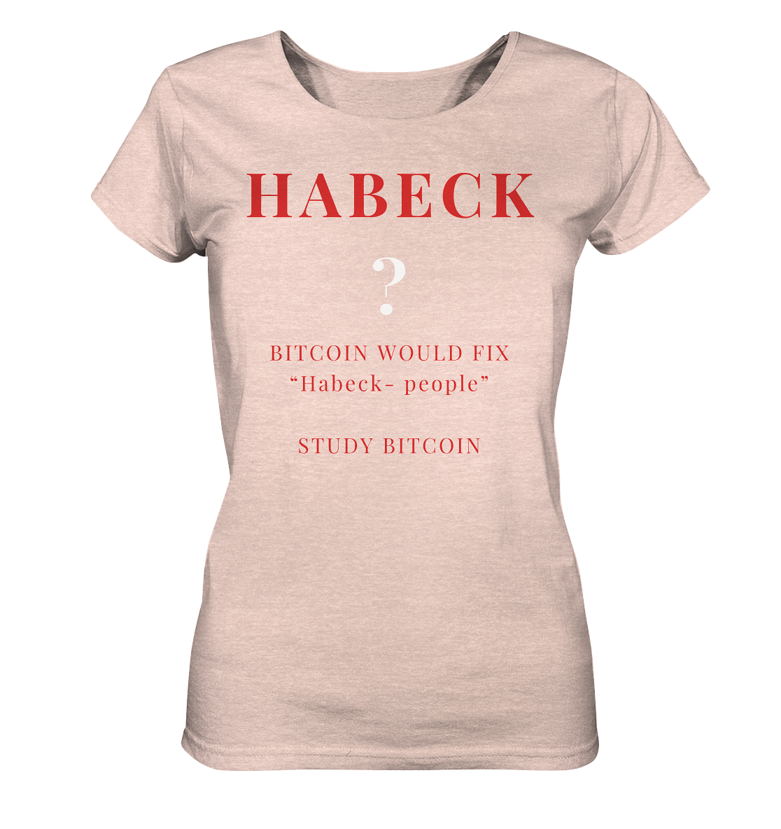 HABECK ? BITCOIN WOULD FIX "Habeck people" STUDY BITCOIN - (Ladies Collection 21% Rabatt bis zum Halving 2024) Kopie - Ladies Organic Shirt (meliert)