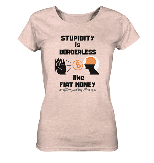 STUPIDITY is BORDERLESS like FIAT MONEY (Flüstern - BTC Version 2 - Lauschen-Grafik) # Ladies Collection 21% Rabatt bis zum Halving 2024 - Ladies Organic Shirt (meliert)