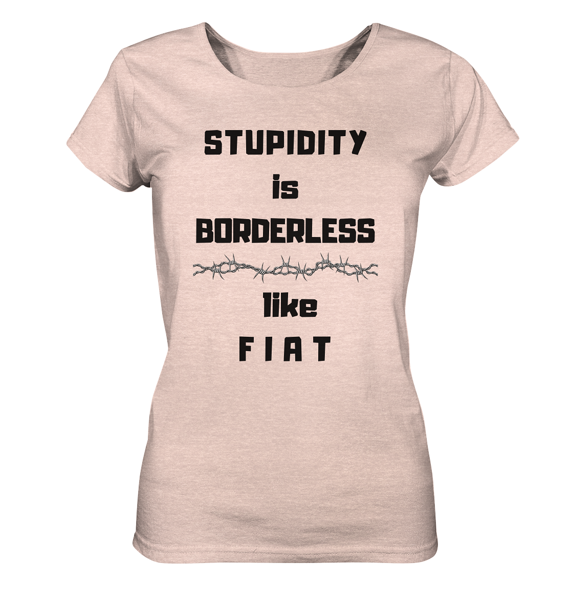 STUPIDITY is BORDERLESS like F I A T (Stacheldraht-Grafik) # Ladies Collection 21% Rabatt bis zum Halving 2024  - Ladies Organic Shirt (meliert)