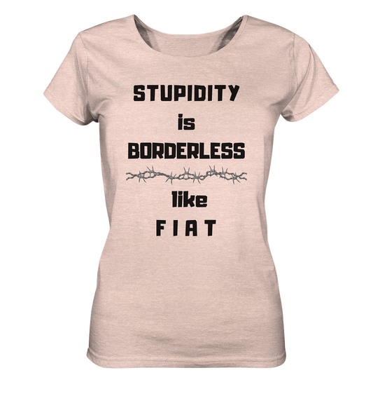 STUPIDITY is BORDERLESS like F I A T (Stacheldraht-Grafik) # Ladies Collection 21% Rabatt bis zum Halving 2024  - Ladies Organic Shirt (meliert)