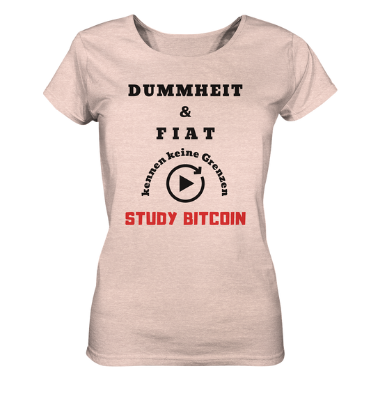 DUMMHEIT UND FIAT KENNEN KEINE GRENZEN - STUDY BITCOIN (ROT) # ENDLOS-PLAYBUTTON - Ladies Collection 21% Rabatt bis zum Halving 2024 - Ladies Organic Shirt (meliert)