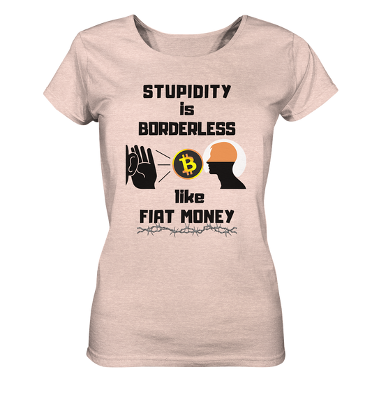 STUPIDITY is BORDERLESS like FIAT MONEY (Flüstern - BTC - Lauschen-Grafik) # Ladies Collection 21% Rabatt bis zum Halving 2024 - Ladies Organic Shirt (meliert)