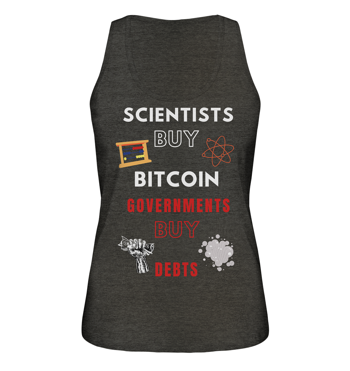 SCIENTIST BUY BITCOIN; GOVERNMENTS BUY DEBTS (Ladies Collection 21% Rabatt bis zum Halving 2024)  - Ladies Organic Tank-Top