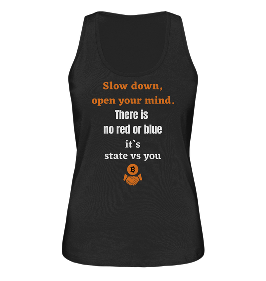 Slow down, open your mind. There is no red or blue, it`s always...  (Ladies 21% Rabatt bis zum Halving 2024) - Ladies Organic Tank-Top