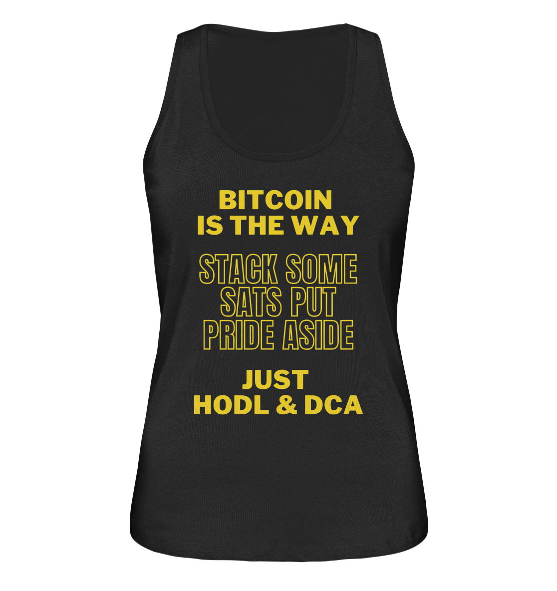 BITCOIN IS THE WAY - STACK SOME SATS PUT PRIDE ASIDE, JUST HODL & DCA - LADIES COLLECTION 21% automat. Rabatt bis zum Halving 2024 - Ladies Organic Tank-Top