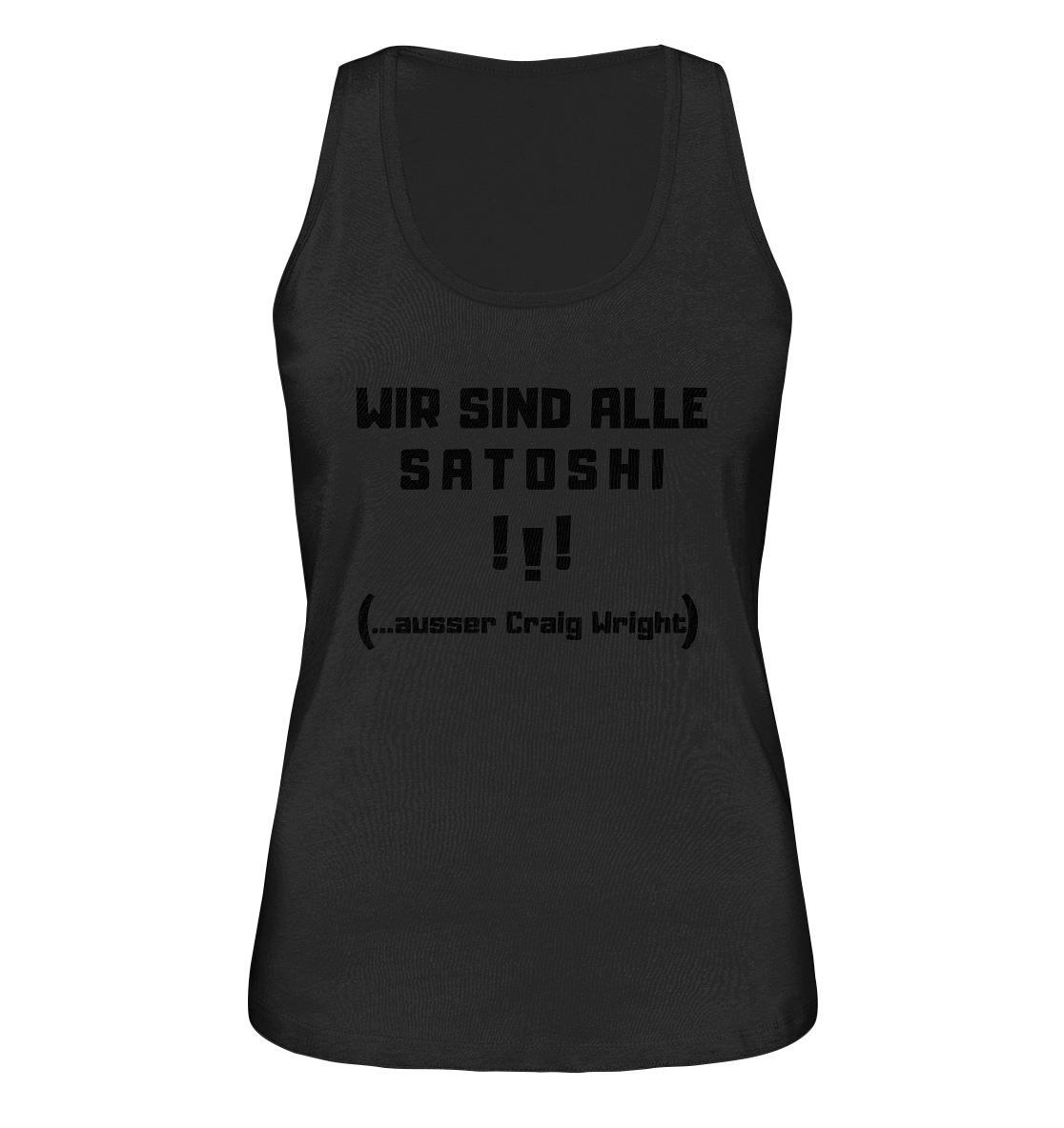 WIR SIND ALLE SATOSHI ...ausser CRAIG WRIGHT - (Version "!!!" ohne Lachen) - LADIES COLLECTION 21% automat. Rabatt bis zum Halving 2024   - Ladies Organic Tank-Top