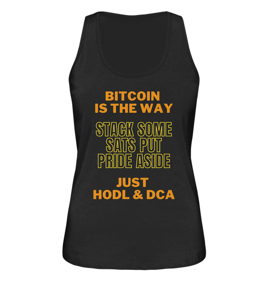 BITCOIN IS THE WAY - STACK SOME SATS PUT PRIDE ASIDE, JUST HODL & DCA (yellow-orange Version) - LADIES COLLECTION 21% automat. Rabatt bis zum Halving 2024  - Ladies Organic Tank-Top