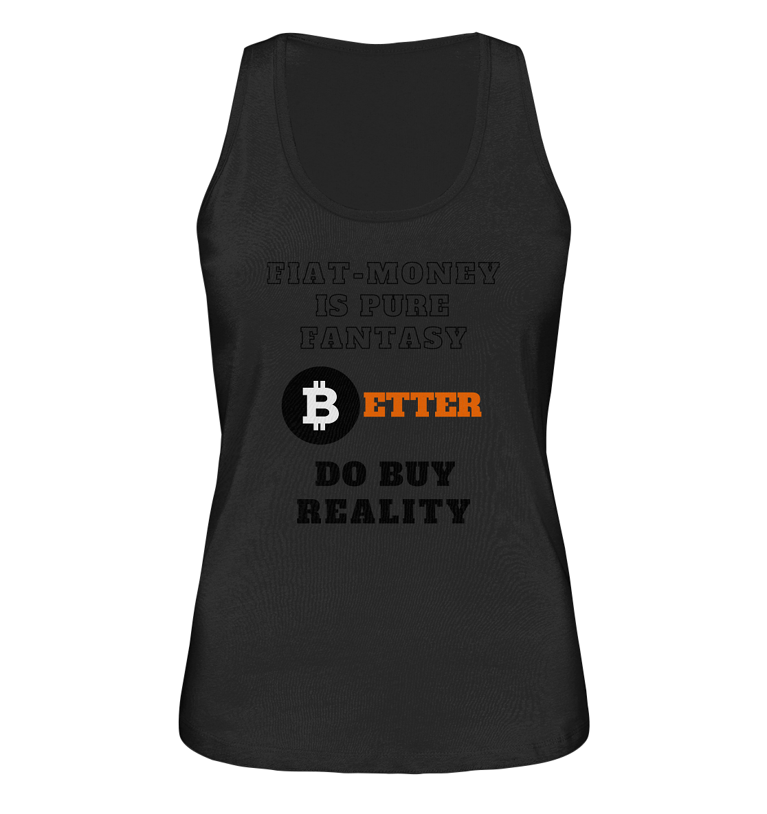 FIAT-MONEY IS PURE FANTASY - BETTER DO BUY REALITY - LADIES COLLECTION 21% automat. Rabatt bis zum Halving 2024  - Ladies Organic Tank-Top