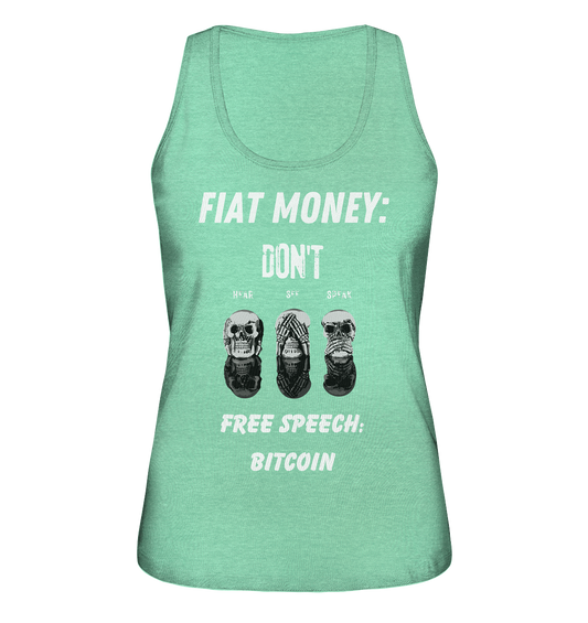 FIAT MONEY: DON´T HEAR, SEE, SPEAK - FREE SPEECH: BITCOIN  (Ladies Collection 21% Rabatt bis zum Halving 2024)  - Ladies Organic Tank-Top