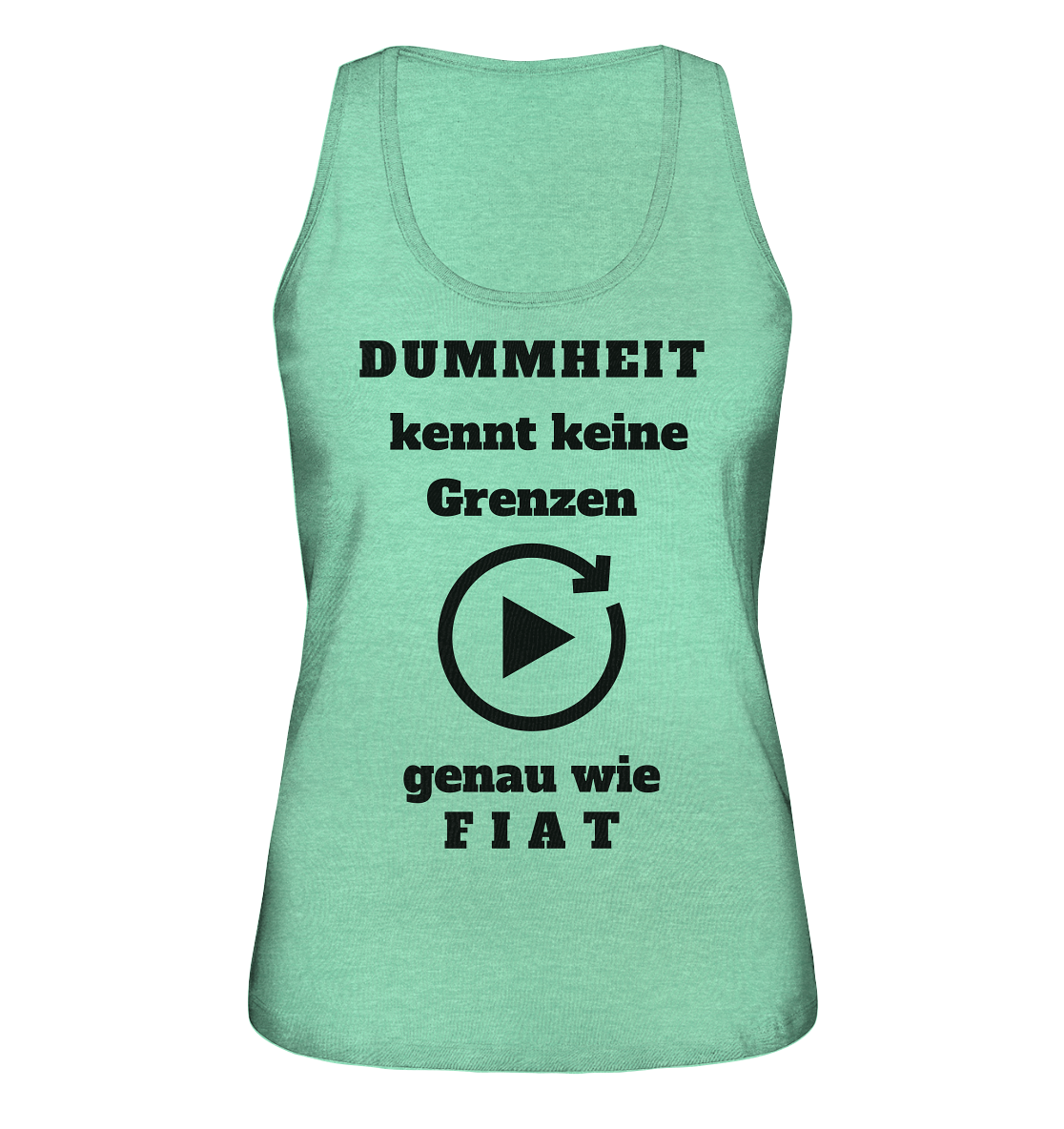 DUMMHEIT KENNT KEINE GRENZEN - GENAU WIE FIAT (ENDLOS-PLAYBUTTON) # einheitliche Schrift # Ladies Collection 21% Rabatt bis zum Halving 2024  - Ladies Organic Tank-Top