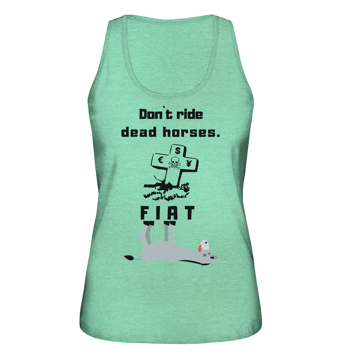 DON`T RIDE DEAD HORSES - FIAT (Grabstein € $ Pfund, Esel) - LADIES COLLECTION 21% automat. Rabatt bis zum Halving 2024 - Ladies Organic Tank-Top