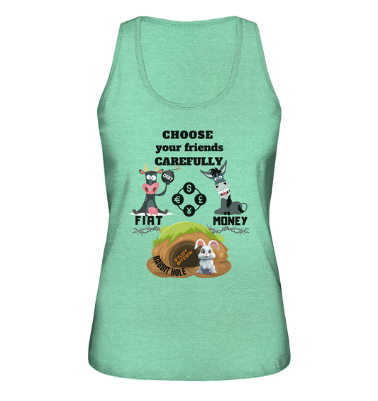 CHOOSE your friends CAREFULLY - FIAT Money / Rabbithole - LADIES Collection automat. Rabatt bis zum Halving 2024   - Ladies Organic Tank-Top