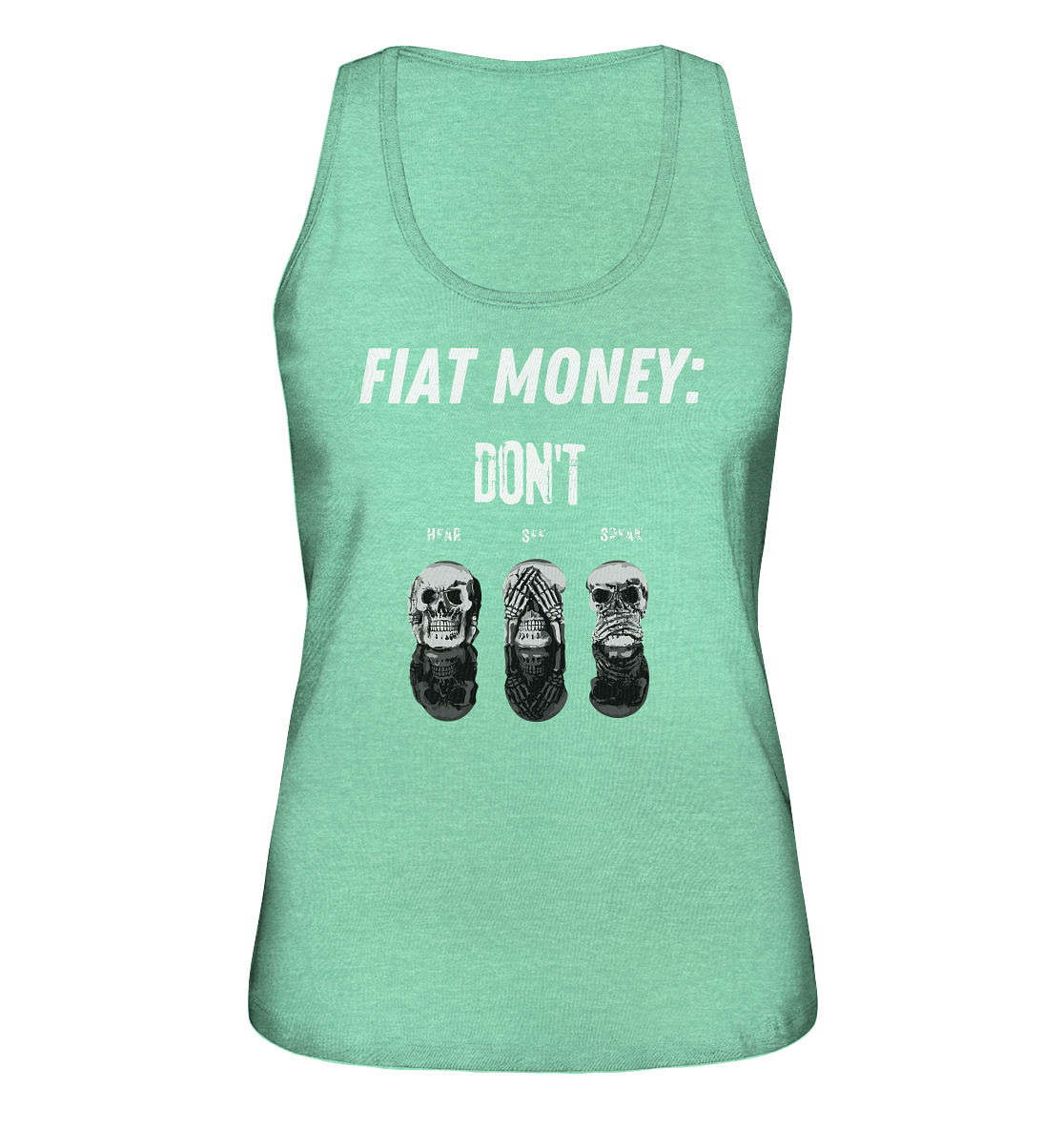 FIAT MONEY: - SKULLS - DON´T HEAR, SEE, SPEAK  (Ladies Collection 21% Rabatt bis zum Halving 2024)   - Ladies Organic Tank-Top