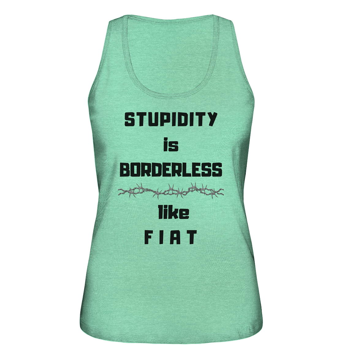 STUPIDITY is BORDERLESS like F I A T (Stacheldraht-Grafik) # Ladies Collection 21% Rabatt bis zum Halving 2024  - Ladies Organic Tank-Top