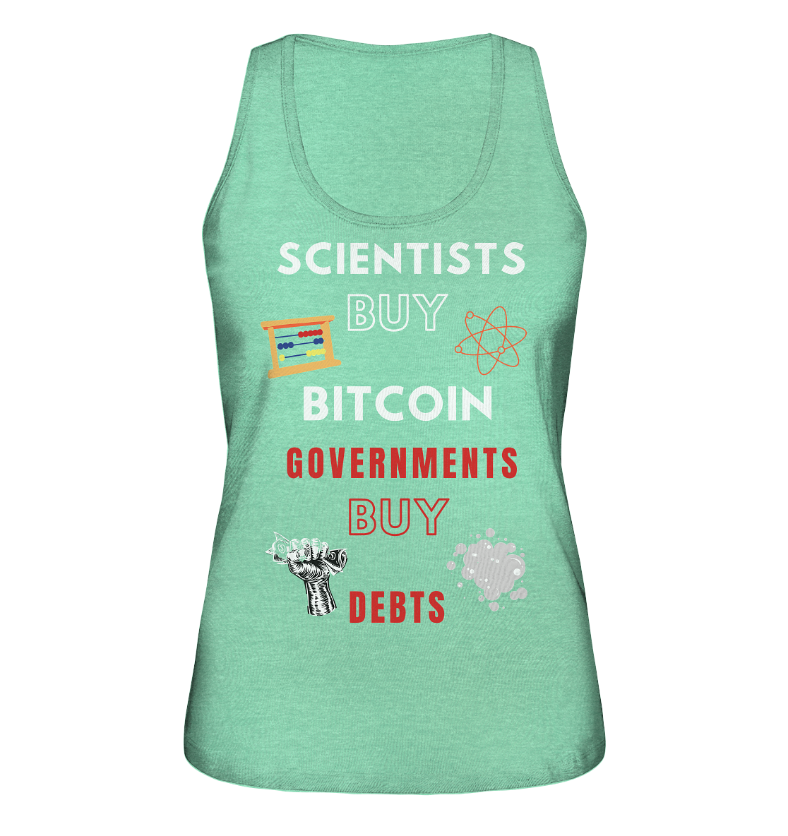 SCIENTIST BUY BITCOIN; GOVERNMENTS BUY DEBTS (Ladies Collection 21% Rabatt bis zum Halving 2024)  - Ladies Organic Tank-Top