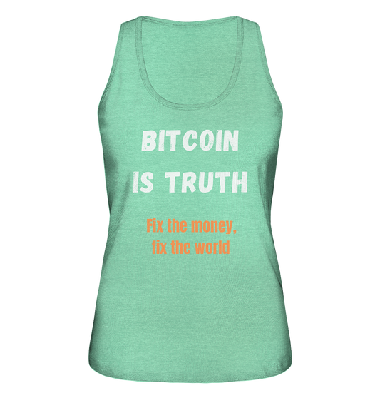 BITCOIN IS TRUTH - Fix the money, fix the world - LADIES COLLECTION 21% automat. Rabatt bis zum Halving 2024   - Ladies Organic Tank-Top