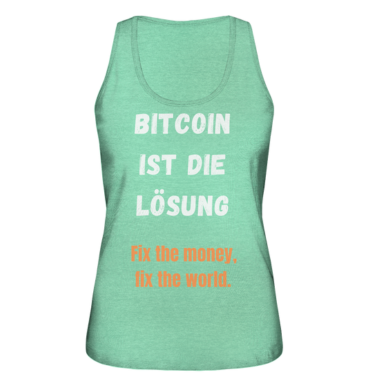 BITCOIN IST DIE LÖSUNG - Fix the money, fix the world - LADIES COLLECTION 21% automat. Rabatt bis zum Halving 2024   - Ladies Organic Tank-Top