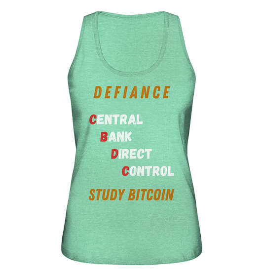 CENTRAL BANK DIRECT CONTROL -DEFIANCE - STUDY BITCOIN (Ladies Collection 21% Rabatt bis zum Halving 2024)   - Ladies Organic Tank-Top