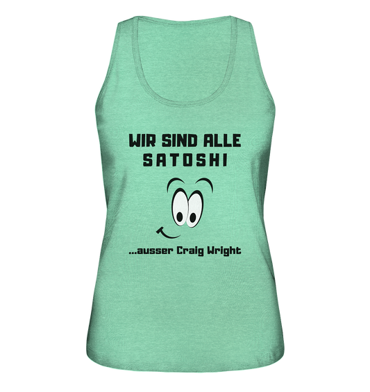 WIR SIND ALLE SATOSHI ...ausser CRAIG WRIGHT - LADIES COLLECTION 21% automat. Rabatt bis zum Halving 2024  - Ladies Organic Tank-Top