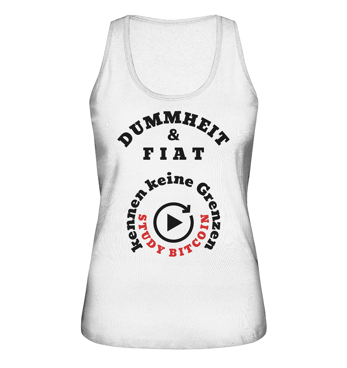 DUMMHEIT & FIAT kennen keine Grenzen - STUDY BITCOIN (rund in rund) # ENDLOS-PLAYBUTTON - Ladies Collection 21% Rabatt bis zum Halving 2024  - Ladies Organic Tank-Top