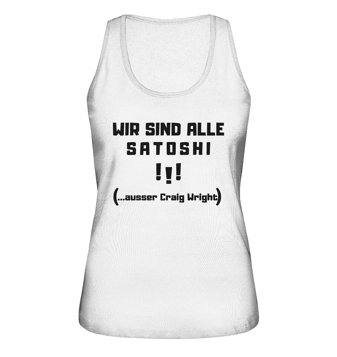 WIR SIND ALLE SATOSHI ...ausser CRAIG WRIGHT - (Version "!!!" ohne Lachen) - LADIES COLLECTION 21% automat. Rabatt bis zum Halving 2024   - Ladies Organic Tank-Top