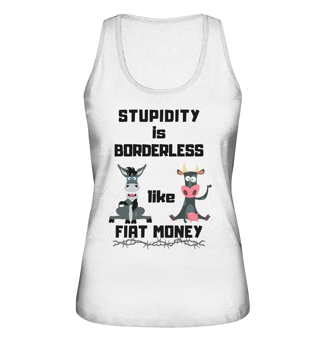 STUPIDITY is BORDERLESS like FIAT MONEY (Esel & Kuh support) LADIES COLLECTION 21% automat. Rabatt bis zum Halving 2024 - Ladies Organic Tank-Top