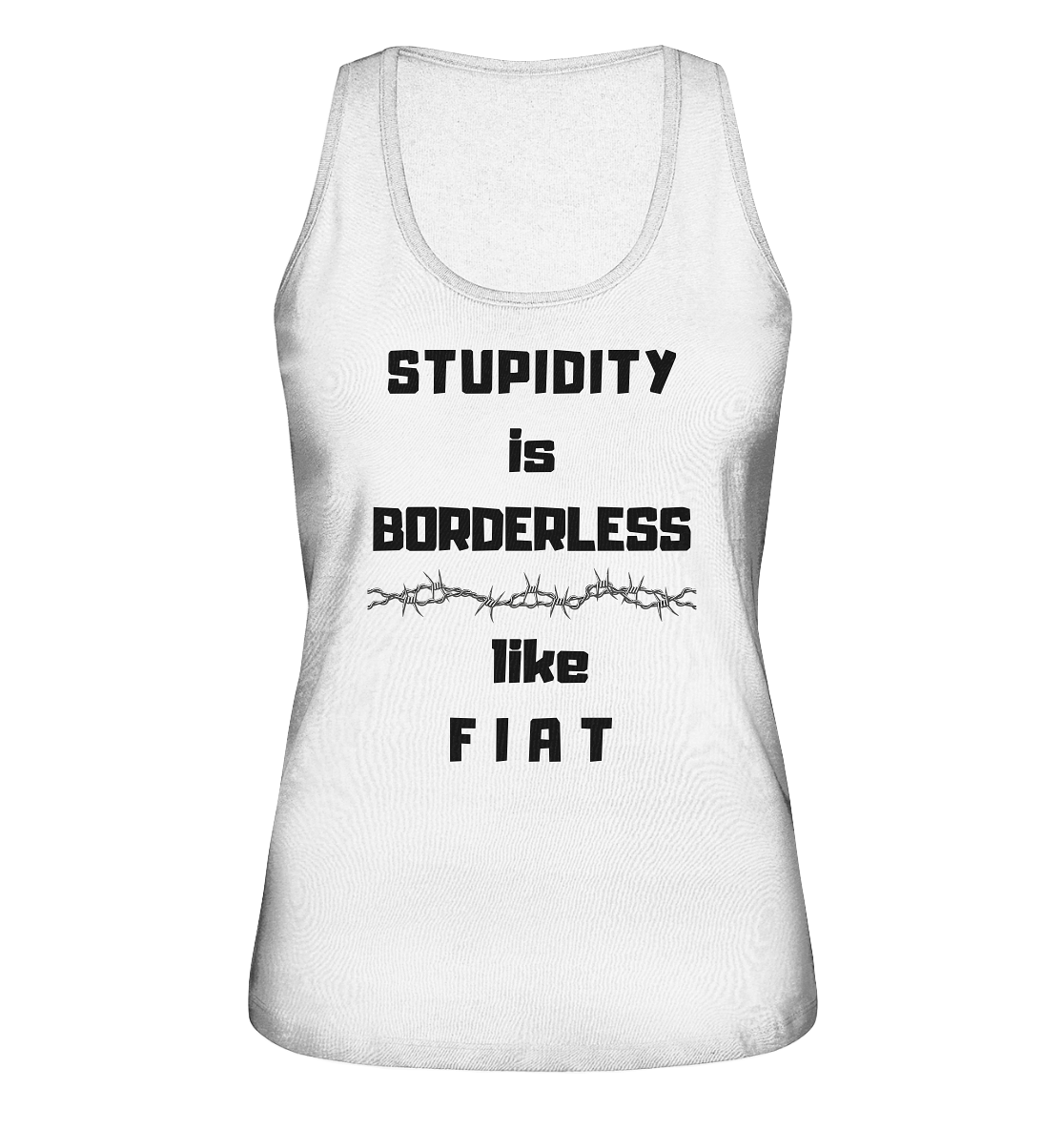 STUPIDITY is BORDERLESS like F I A T (Stacheldraht-Grafik) # Ladies Collection 21% Rabatt bis zum Halving 2024  - Ladies Organic Tank-Top