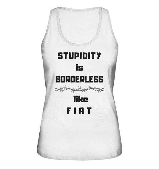 STUPIDITY is BORDERLESS like F I A T (Stacheldraht-Grafik) # Ladies Collection 21% Rabatt bis zum Halving 2024  - Ladies Organic Tank-Top