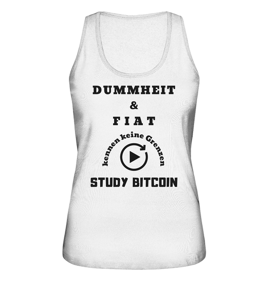 DUMMHEIT UND FIAT KENNEN KEINE GRENZEN - STUDY BITCOIN (ENDLOS-PLAYBUTTON) - Ladies Collection 21% Rabatt bis zum Halving 2024 - Ladies Organic Tank-Top