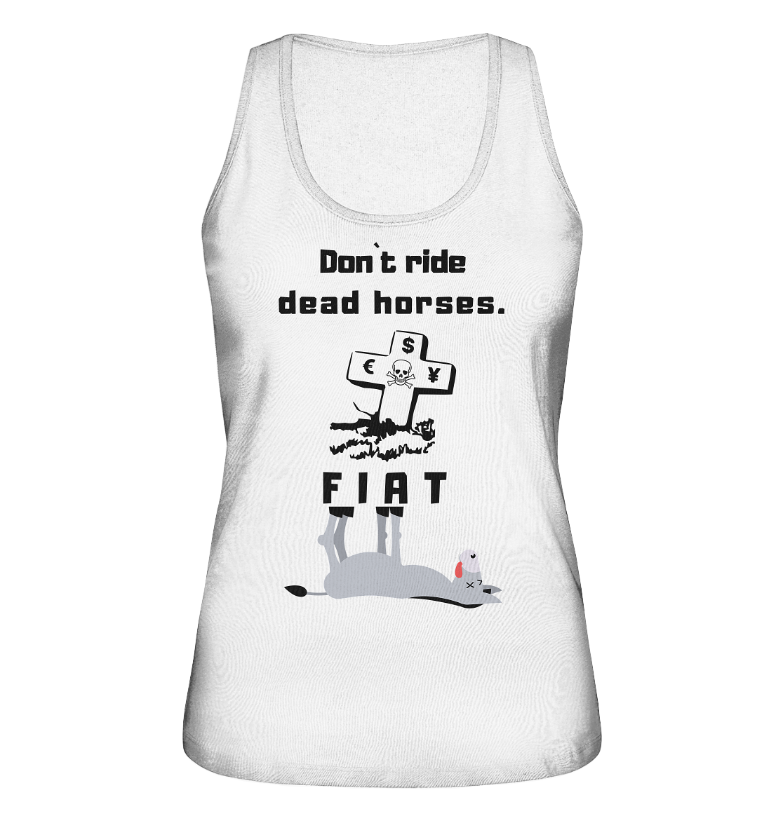 DON`T RIDE DEAD HORSES - FIAT (Grabstein € $ Pfund, Esel) - LADIES COLLECTION 21% automat. Rabatt bis zum Halving 2024 - Ladies Organic Tank-Top