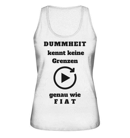 DUMMHEIT KENNT KEINE GRENZEN - GENAU WIE FIAT (ENDLOS-PLAYBUTTON) # einheitliche Schrift # Ladies Collection 21% Rabatt bis zum Halving 2024  - Ladies Organic Tank-Top