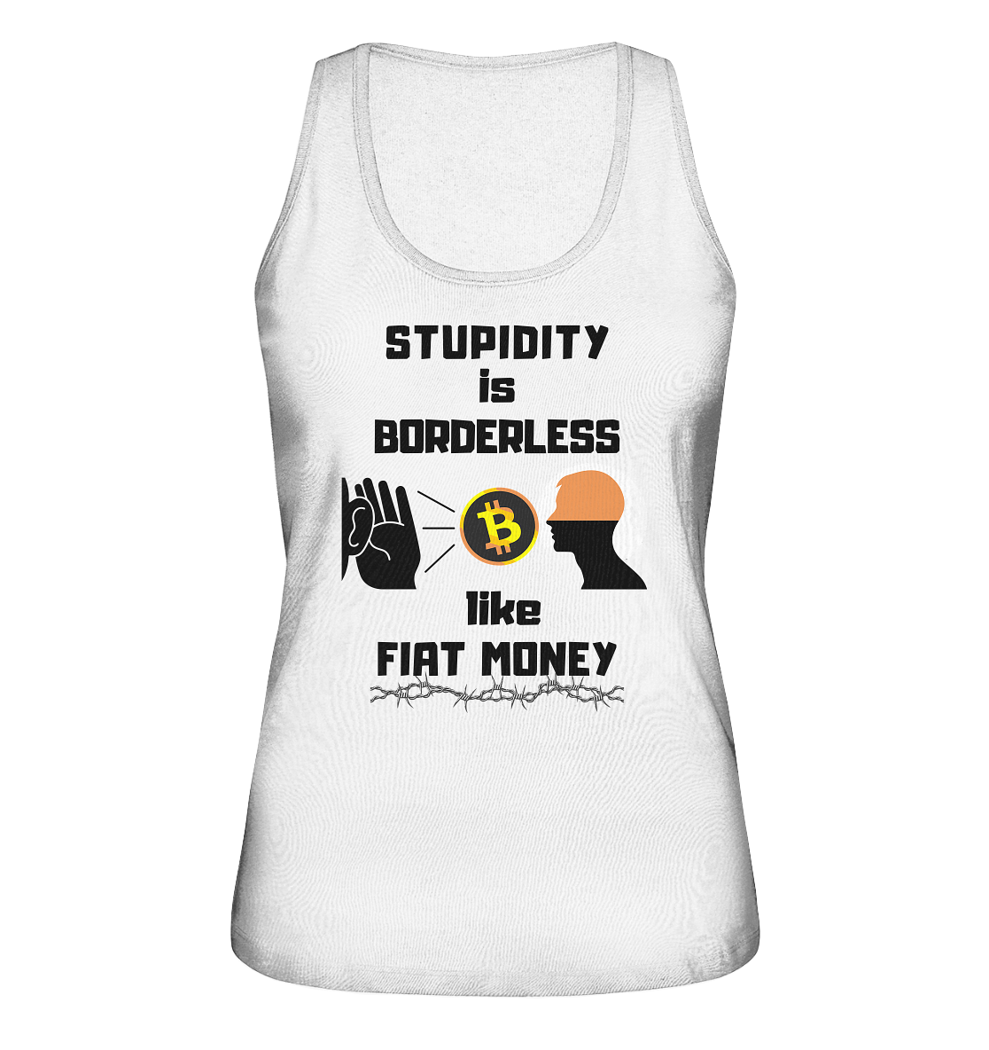STUPIDITY is BORDERLESS like FIAT MONEY (Flüstern - BTC - Lauschen-Grafik) # Ladies Collection 21% Rabatt bis zum Halving 2024 - Ladies Organic Tank-Top