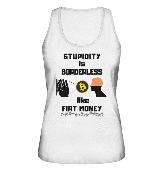 STUPIDITY is BORDERLESS like FIAT MONEY (Flüstern - BTC - Lauschen-Grafik) # Ladies Collection 21% Rabatt bis zum Halving 2024 - Ladies Organic Tank-Top