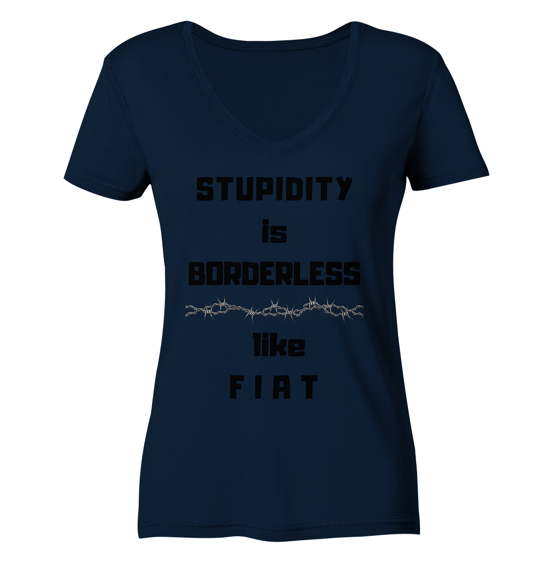 STUPIDITY is BORDERLESS like F I A T (Stacheldraht-Grafik) # Ladies Collection 21% Rabatt bis zum Halving 2024  - Ladies Organic V-Neck Shirt