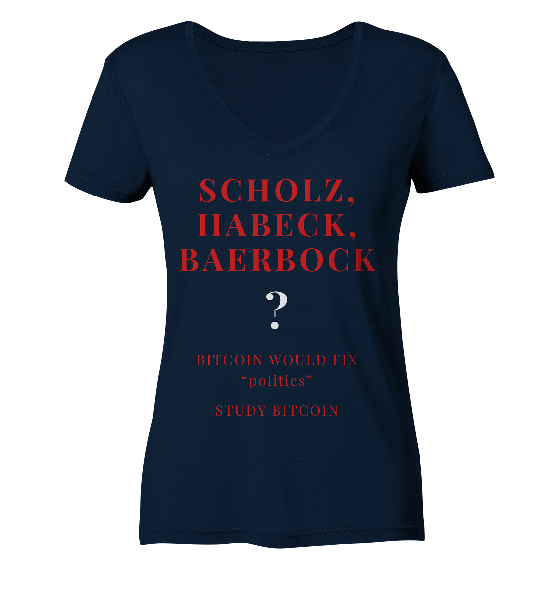 SCHOLZ, HABECK, BAERBOCK ? BITCOIN WOULD FIX "politics" - STUDY BITCOIN (Ladies Collection 21% Rabatt bis zum Halving 2024)   - Ladies Organic V-Neck Shirt