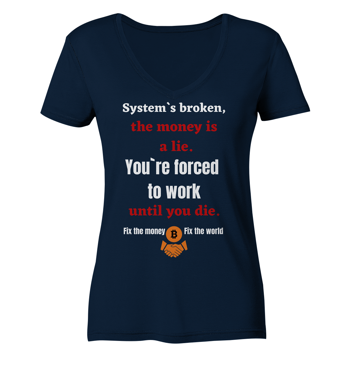 System`s broken, the money is a lie. You`re forced to work until you die. (Ladies C. 21% Rabatt bis zum Halving 2024) - Ladies Organic V-Neck Shirt