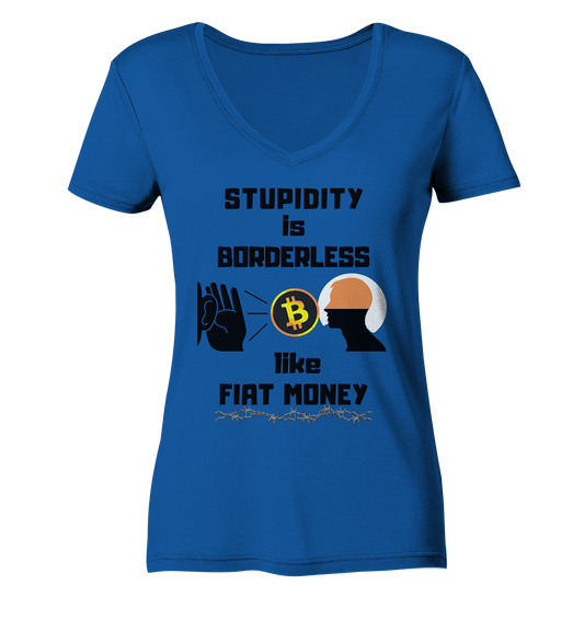 STUPIDITY is BORDERLESS like FIAT MONEY (Flüstern - BTC - Lauschen-Grafik) # Ladies Collection 21% Rabatt bis zum Halving 2024 - Ladies Organic V-Neck Shirt