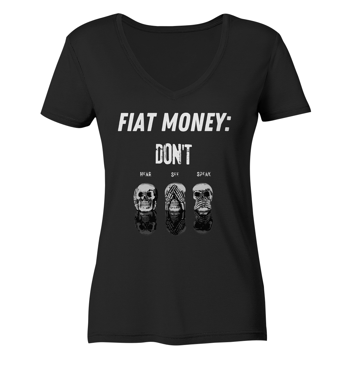FIAT MONEY: - SKULLS - DON´T HEAR, SEE, SPEAK  (Ladies Collection 21% Rabatt bis zum Halving 2024)   - Ladies Organic V-Neck Shirt