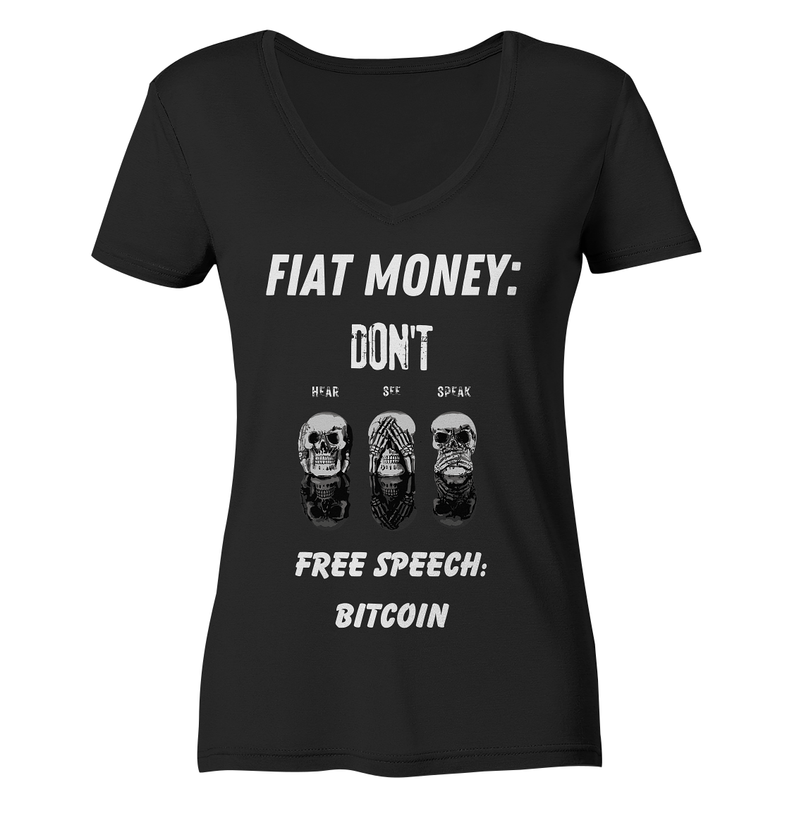 FIAT MONEY: DON´T HEAR, SEE, SPEAK - FREE SPEECH: BITCOIN  (Ladies Collection 21% Rabatt bis zum Halving 2024)  - Ladies Organic V-Neck Shirt