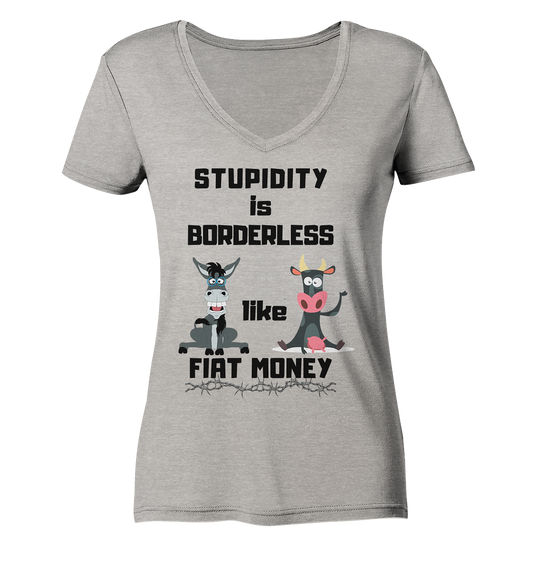 STUPIDITY is BORDERLESS like FIAT MONEY (Esel & Kuh support) LADIES COLLECTION 21% automat. Rabatt bis zum Halving 2024 - Ladies Organic V-Neck Shirt