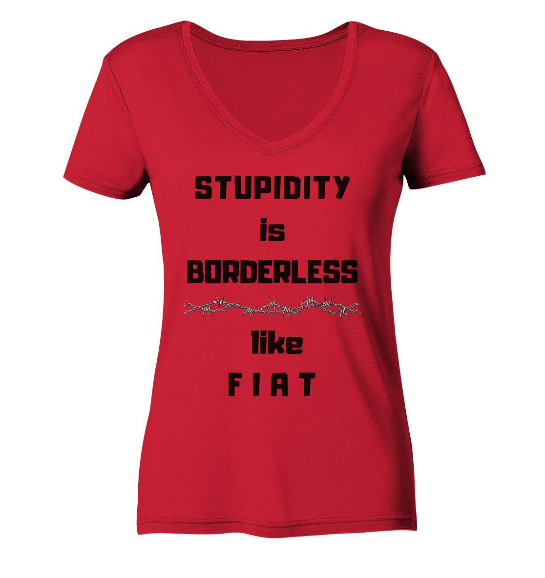 STUPIDITY is BORDERLESS like F I A T (Stacheldraht-Grafik) # Ladies Collection 21% Rabatt bis zum Halving 2024  - Ladies Organic V-Neck Shirt