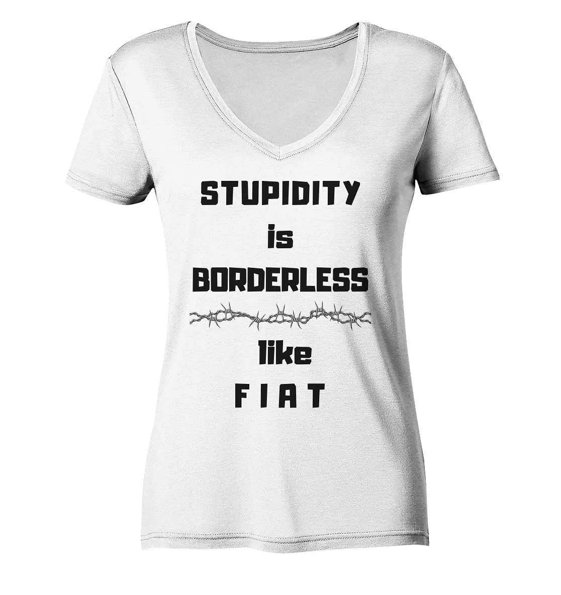 STUPIDITY is BORDERLESS like F I A T (Stacheldraht-Grafik) # Ladies Collection 21% Rabatt bis zum Halving 2024  - Ladies Organic V-Neck Shirt