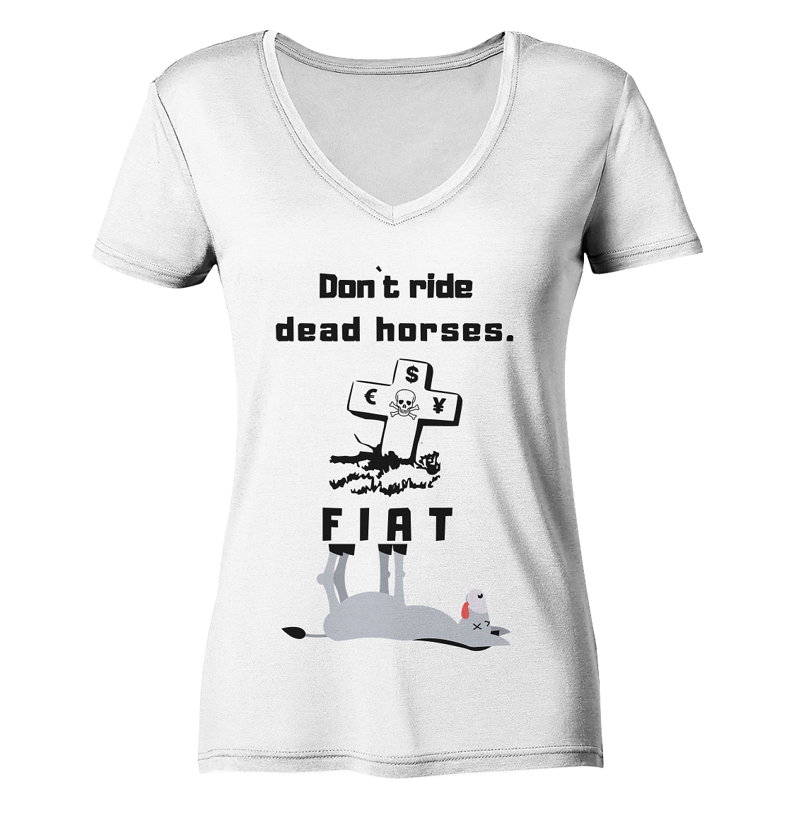 DON`T RIDE DEAD HORSES - FIAT (Grabstein € $ Pfund, Esel) - LADIES COLLECTION 21% automat. Rabatt bis zum Halving 2024 - Ladies Organic V-Neck Shirt